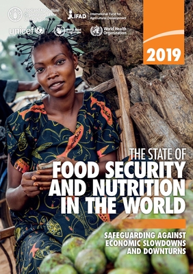 The State of Food Security and Nutrition in the World 2019: Safeguarding Against Economic Slowdowns and Downturns - Food and Agriculture Organization (Fao) (Editor)