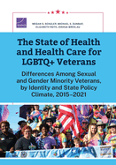 The State of Health and Health Care for LGBTQ+ Veterans: Differences Among Sexual and Gender Minority Veterans, by Identity and State Policy Climate, 2015-2021