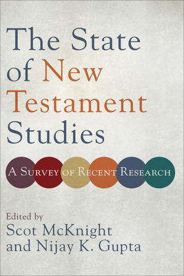 The State of New Testament Studies: A Survey of Recent Research - McKnight, Scot (Editor), and Gupta, Nijay K (Editor)