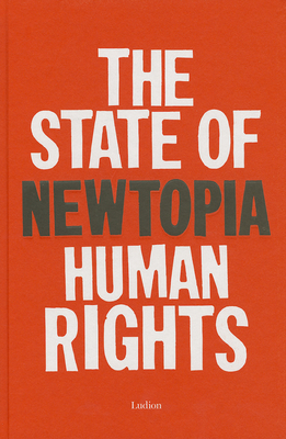 The State of Newtopia - Human Rights - Gregos, Katerina (Editor), and Sorokina, Elena (Editor), and Azoulay, Ariella, Professor (Text by)