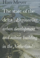 The State Of The Delta: Engineering, Urban Development and Nation Building in the Netherlands