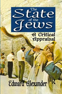 The State of the Jews: A Critical Appraisal - Alexander, Edward (Editor)