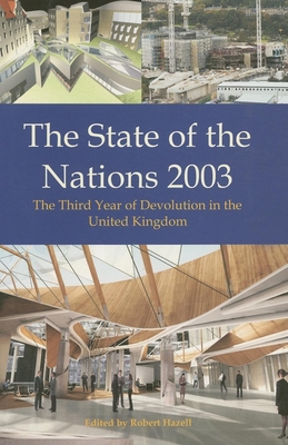 The State of the Nations 2003: The Third Year of Devolution in the United Kingdom - Hazell, Robert (Editor)