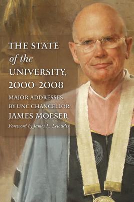 The State of the University, 2000-2008: Major Addresses by UNC Chancellor James Moeser - Moeser, James, and Leloudis, James L. (Foreword by)
