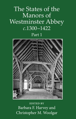 The States of the Manors of Westminster Abbey c.1300 to 1422 Part 1 - Harvey, Barbara (Editor), and Woolgar, Christopher (Editor)