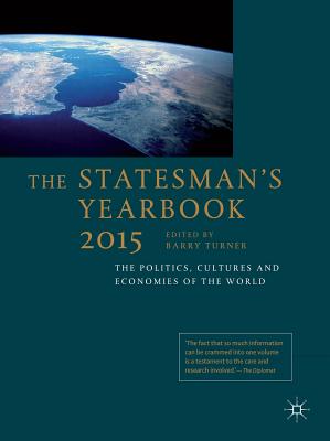 The Statesman's Yearbook 2015: The Politics, Cultures and Economies of the World - Turner, B. (Editor)