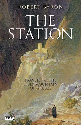 The Station: Travels to the Holy Mountain of Greece - Byron, Robert