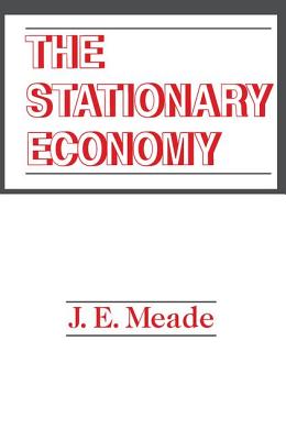 The Stationary Economy - Meade, J. E.