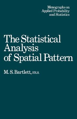 The Statistical Analysis of Spatial Pattern - Bartlett, M S