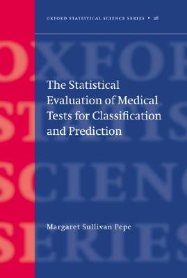The Statistical Evaluation of Medical Tests for Classification and Prediction - Pepe, Margaret Sullivan