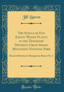 The Status of Five Exotic Woody Plants in the Tennessee District, Great Smoky Mountains National Park: Research/Resources Management Report No. 2 (Classic Reprint)