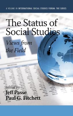 The Status of Social Studies: Views from the Field (Hc) - Passe, Jeff (Editor), and Fitchett, Paul G (Editor)