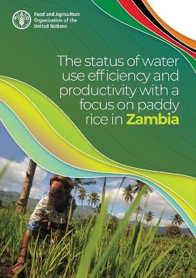The Status of Water Use Efficiency and Productivity with a Focus on Paddy Rice in Zambia - Salman, M., and Suzuki, H., and Ahmad, W.