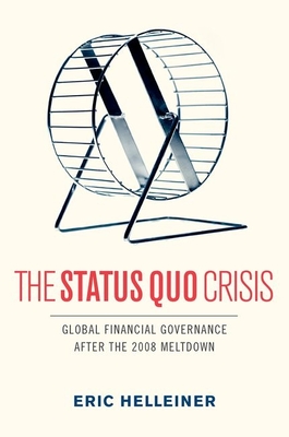 The Status Quo Crisis: Global Financial Governance After the 2008 Meltdown - Helleiner, Eric