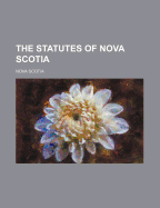 The Statutes of Nova Scotia