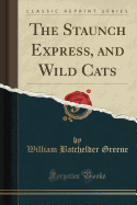 The Staunch Express, and Wild Cats (Classic Reprint)