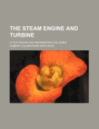 The Steam Engine and Turbine: A Text-Book for Engineering Colleges