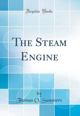 The Steam Engine (Classic Reprint) - Summers, Thomas O