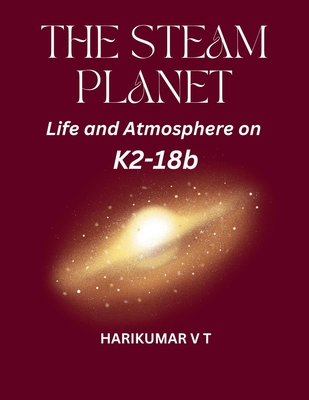 The Steam Planet: Life and Atmosphere on K2-18b - Harikumar, V T
