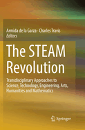 The Steam Revolution: Transdisciplinary Approaches to Science, Technology, Engineering, Arts, Humanities and Mathematics