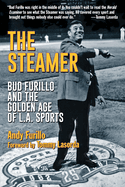 The Steamer: Bud Furillo and the Golden Age of L.A. Sports