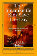 The Steamkettle Kids Save The Day: A Steampunk Adventure for Kids