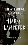 The Steampunk Adventures of Harry Lampeter: The anarchic urban adventurer