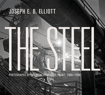 The Steel: Photographs of the Bethlehem Steel Plant, 1989-1996