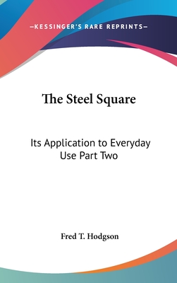 The Steel Square: Its Application to Everyday Use Part Two - Hodgson, Fred T