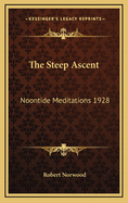 The Steep Ascent: Noontide Meditations 1928