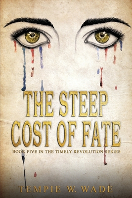 The Steep Cost of Fate: Timely Revolution Book Series Book Five - Wade, Tempie W