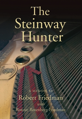 The Steinway Hunter: A Memoir - Friedman, Robert, and Rosenberg-Friedman, Ronnie