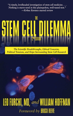 The Stem Cell Dilemma: The Scientific Breakthroughs, Ethical Concerns, Political Tensions, and Hope Surrounding Stem Cell Research - Furcht, Leo, and Hoffman, William, and Reeve, Brock (Foreword by)