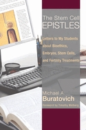 The Stem Cell Epistles: Letters to My Students about Bioethics, Embryos, Stem Cells, and Fertility Treatments