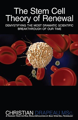 The Stem Cell Theory of Renewal: Demystifying the Most Dramatic Scientific Breakthrough of Our Time - Drapeau, Christian