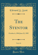 The Stentor, Vol. 19: October 6, 1904 June 22, 1905 (Classic Reprint)