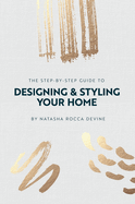The Step-by-Step Guide to Designing and Styling your Home
