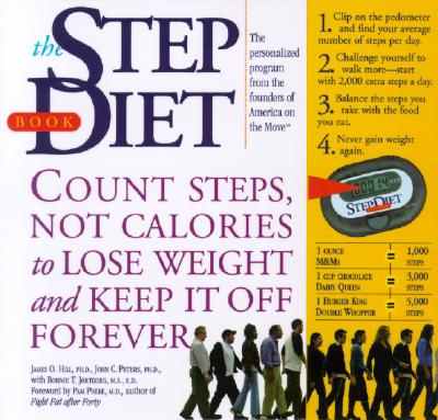 The Step Diet: Count Steps, Not Calories to Lose Weight and Keep It Off Forever - Hill, James O, PhD, and Peters, John C, Ph.D., and Jortberg, Bonnie T, M.S., R.D.