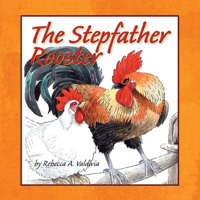The Stepfather Rooster - Valdivia, Rebecca A