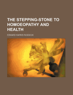 The Stepping-Stone to Homoeopathy and Health