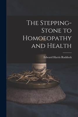 The Stepping-Stone to Homoeopathy and Health - Ruddock, Edward Harris