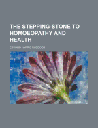 The Stepping-Stone to Homoeopathy and Health