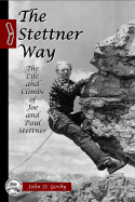 The Stettner Way: Life and Climbs of Joe and Paul Stettner