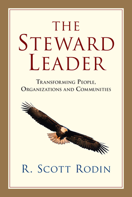 The Steward Leader: Transforming People, Organizations and Communities - Rodin, R Scott