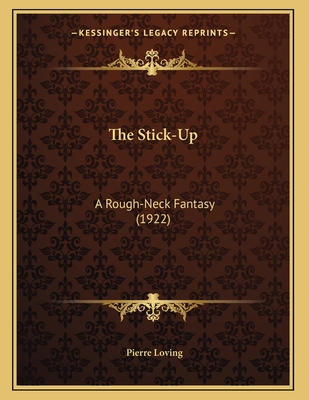 The Stick-Up: A Rough-Neck Fantasy (1922) - Loving, Pierre