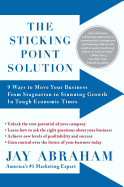 The Sticking Point Solution: 9 Ways to Move Your Business from Stagnation to Stunning Growth in Tough Economic Times