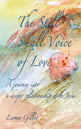 The Still Small Voice of Love: A journey into a deeper relationship with Jesus