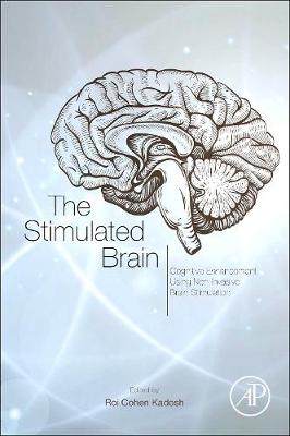 The Stimulated Brain: Cognitive Enhancement Using Non-Invasive Brain Stimulation - Cohen Kadosh, Roi (Editor)