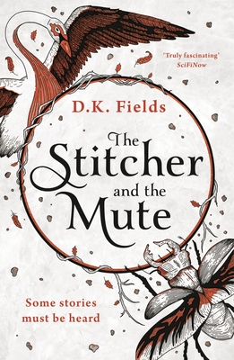 The Stitcher and the Mute - Fields, D.K.