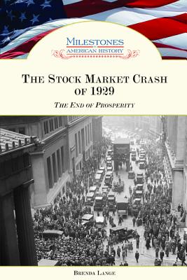 The Stock Market Crash of 1929: The End of Prosperity - Lange, Brenda